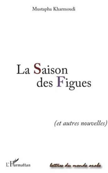 Couverture du livre « Saison des figues et autres nouvelles » de Mustapha Kharmoudi aux éditions L'harmattan