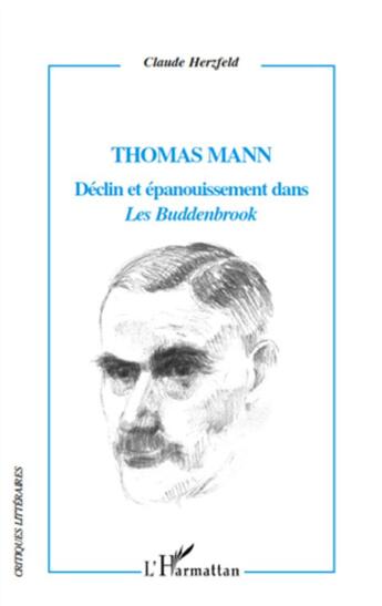 Couverture du livre « Thomas Mann, déclin et épanouissement dans les Buddenbrook » de Claude Herzfeld aux éditions L'harmattan