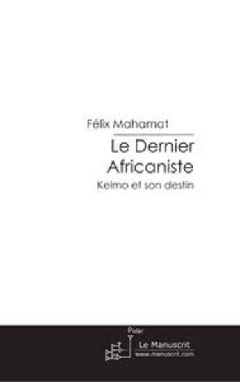 Couverture du livre « Le dernier africaniste » de Felix Mahamat aux éditions Le Manuscrit