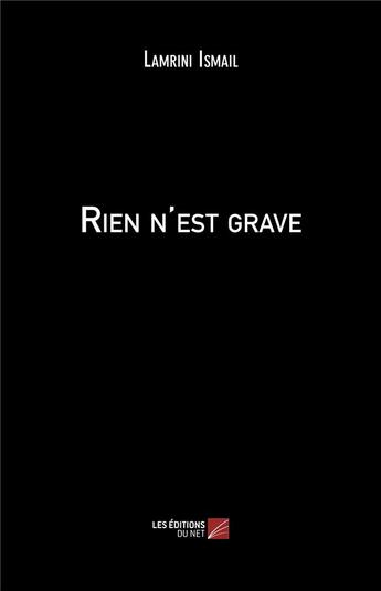 Couverture du livre « Rien n'est grave » de Lamrini Ismail aux éditions Editions Du Net