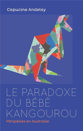 Couverture du livre « Le paradoxe du bébé kangourou ; péripéties en Australie » de Capucine Andelay aux éditions Books On Demand