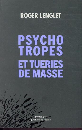 Couverture du livre « Psychotropes et tueries de masse » de Roger Lenglet aux éditions Actes Sud