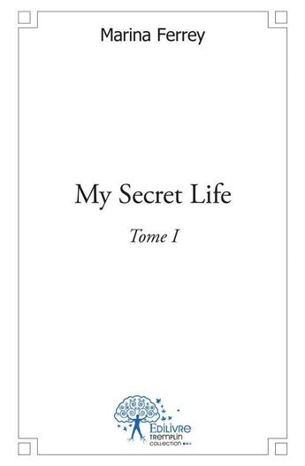 Couverture du livre « My secret life t.i » de Marina Ferrey aux éditions Edilivre