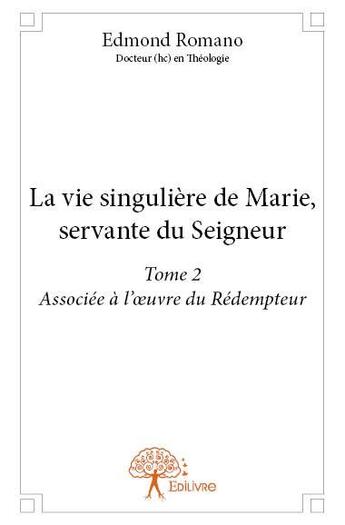 Couverture du livre « La vie singulière de Marie, servante du Seigneur t.2 » de Edmond Romano aux éditions Edilivre