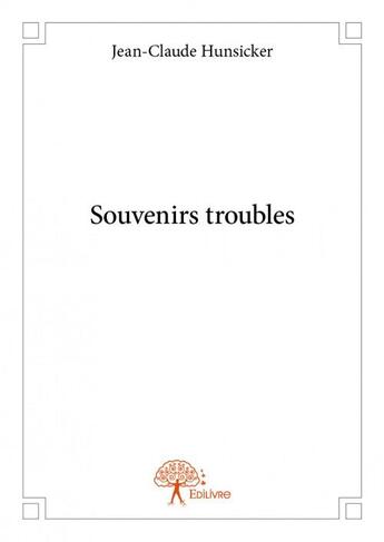 Couverture du livre « Souvenirs troubles » de Jean-Claude Hunsicke aux éditions Edilivre