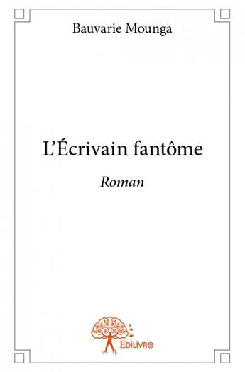 Couverture du livre « L'ecrivain fantôme » de Bauvarie Mounga aux éditions Edilivre