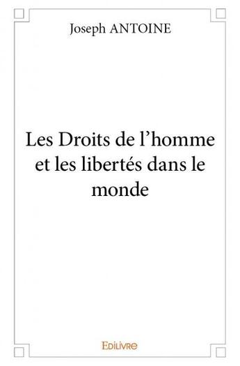 Couverture du livre « Les droits de l'homme et les libertés dans le monde » de Joseph Antoine aux éditions Edilivre