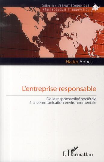 Couverture du livre « L'entreprise responsable ; de la responsabilité sociétale à la communication environnementale » de Nader Abbes aux éditions L'harmattan