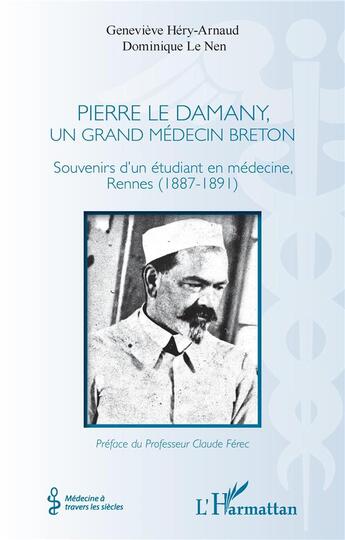 Couverture du livre « Pierre le Damany, un grand médecin breton ; souvenirs d'un étudiant en médecine, Rennes (1887-1891) » de Le Nen et Hery-Arnaud aux éditions L'harmattan