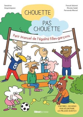 Couverture du livre « Chouette pas chouette : petit manuel de l'égalité filles-garçons » de Franck Salome et Sandrine Acquistapace et Nicolas Sedel et Fernando Worcel aux éditions Glenat Jeunesse