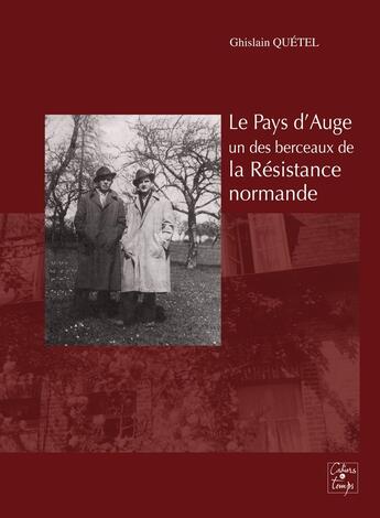 Couverture du livre « Le pays d'Auge, un des berceaux de la résistance normande » de Ghislain Quetel aux éditions Cahiers Du Temps