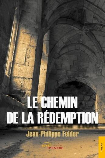 Couverture du livre « Le chemin de la rédemption » de Jean-Philippe Felder aux éditions Jets D'encre