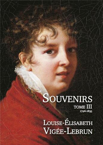 Couverture du livre « Souvenirs t.3 ; 1796-1835 » de Louise-Elisabeth Vigée-Lebrun aux éditions L'escalier