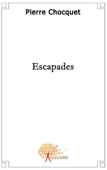 Couverture du livre « Escapades » de Pierre Chocquet aux éditions Edilivre