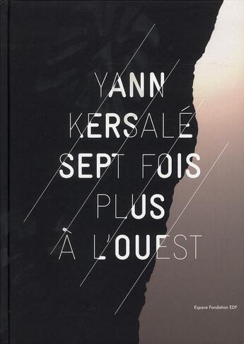 Couverture du livre « Yann Kersalé ; sept fois plus à l'ouest » de Alain Fleischer et Remy Marion et Anne De Vandiere aux éditions Archibooks