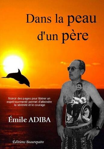 Couverture du livre « Dans la peau d'un père » de Emile Adiba aux éditions Beaurepaire