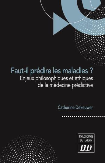 Couverture du livre « Faut-il prédire les maladies ? enjeux philosophiques et éthiques de la médecine prédictive » de Catherine Dekeuwer aux éditions Pu De Dijon