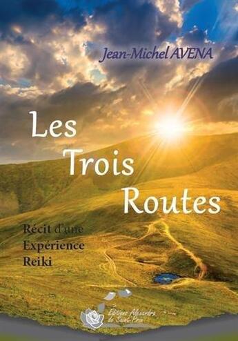 Couverture du livre « Les trois routes » de Jean-Michel Avena aux éditions Alexandra De Saint Prix