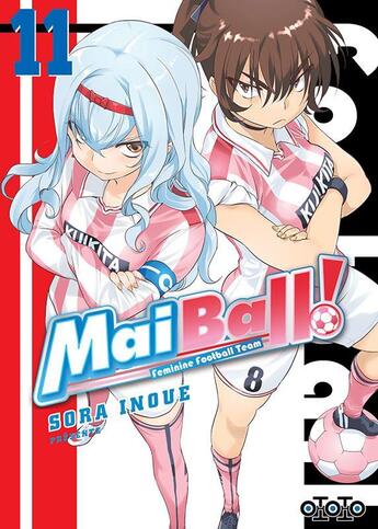 Couverture du livre « Mai Ball ! feminine football team Tome 11 » de Sora Inoue aux éditions Ototo