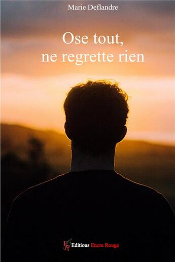 Couverture du livre « Ose tout, ne regrette rien » de Marie Deflandre aux éditions Editions Encre Rouge