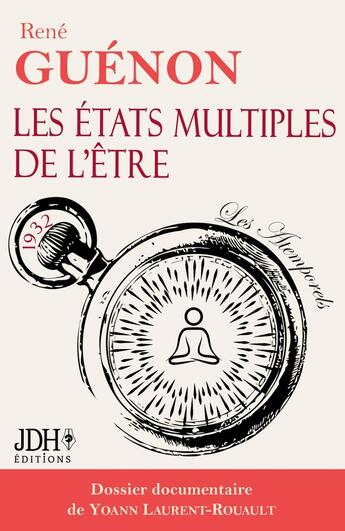 Couverture du livre « Les états multiples de l'être : Édition 2024 - Dossier documentaire de Yoann Laurent-Rouault » de Rene Guenon aux éditions Jdh