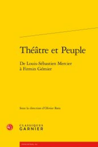 Couverture du livre « Théâtre et peuple ; de Louis-Sébastien mercier à Firmin Gémier » de  aux éditions Classiques Garnier