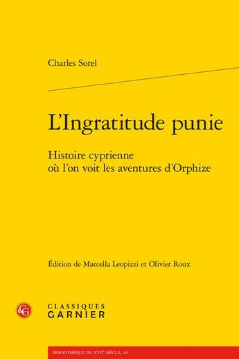 Couverture du livre « L'ingratitude punie : histoire cyprienne ou l'on voit les aventures d'Orphize » de Charles Sorel aux éditions Classiques Garnier