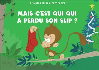 Couverture du livre « Mais c'est qui qui a perdu son slip ? » de Olivier Tichit et Benjamin Gerard aux éditions Evalou