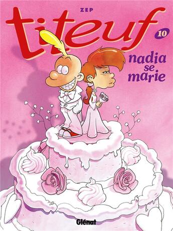 Couverture du livre « Titeuf Tome 10 : Nadia se marie » de Zep aux éditions Glenat
