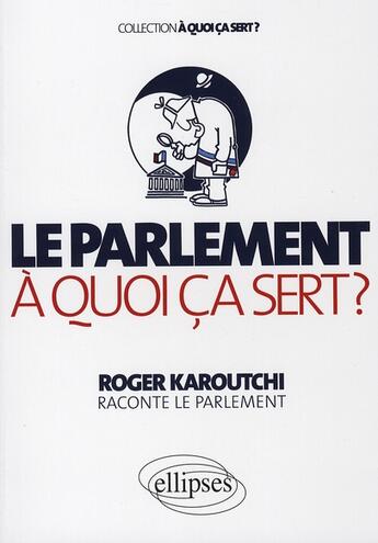 Couverture du livre « Le parlement à quoi ça sert ? » de Karoutchi aux éditions Ellipses