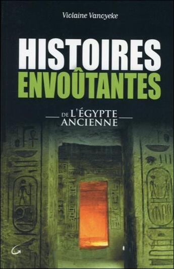 Couverture du livre « Histoires envoûtantes de l'Egypte ancienne » de Violaine Vanoyeke aux éditions Grancher