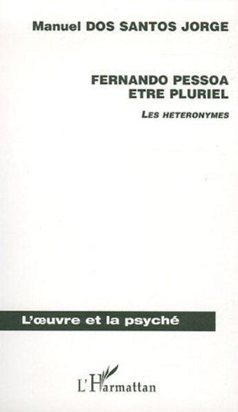 Couverture du livre « Fernando pessoa etre pluriel - les heteronymes » de Dos Santos Jorge M. aux éditions L'harmattan