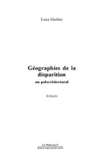 Couverture du livre « GEOGRAPHIES DE LA DISPARITION » de Luca Merlini aux éditions Le Manuscrit