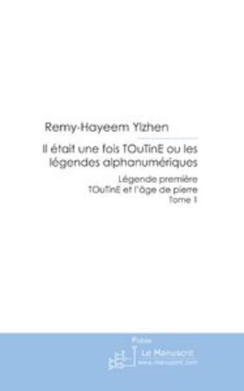 Couverture du livre « Il etait une fois toutine ou les legendes alphanumeriques » de Remy-Hayeem Ylzhen aux éditions Le Manuscrit