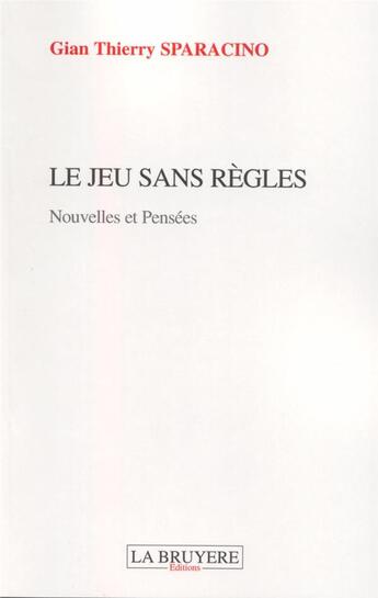 Couverture du livre « Le jeu sans règles » de Gian-Thierry Sparacino aux éditions La Bruyere