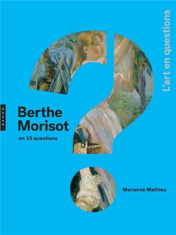 Couverture du livre « Berthe Morisot en 15 questions » de Marianne Mathieu aux éditions Hazan