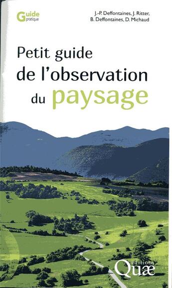 Couverture du livre « Petit guide de l'observation du paysage (2e édition) » de Jean-Pierre Deffontaines et Denis Michaud et Jean Ritter et Benoit Deffontaines aux éditions Quae