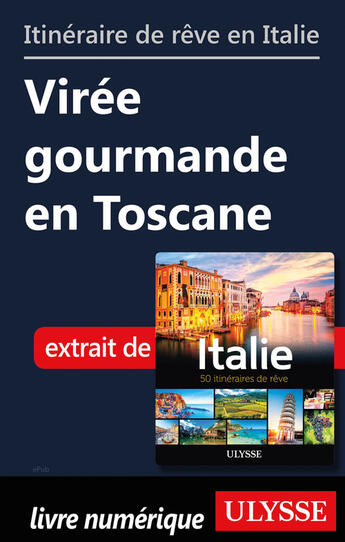 Couverture du livre « Itinéraire de rêve en Italie - Virée gourmande en Toscane » de  aux éditions Ulysse