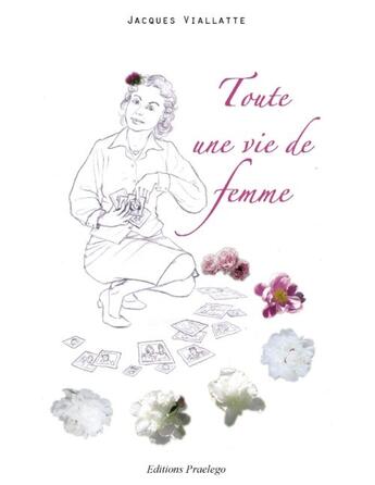 Couverture du livre « Toute Une Vie De Femme » de Viallatte J aux éditions Praelego