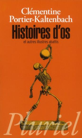 Couverture du livre « Histoires d'os et autres illustres abattis ; morceaux choisis de l'histoire de France » de Clementine Portier-Kaltenbach aux éditions Pluriel