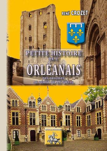 Couverture du livre « Petite histoire de l'Orléanais ; des origines au XXe siècle » de Rene Crozet aux éditions Editions Des Regionalismes