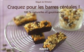 Couverture du livre « CRAQUEZ POUR : les barres de céréales ! 100% naturelles et gourmandes » de Magali De Witteleir aux éditions Mango