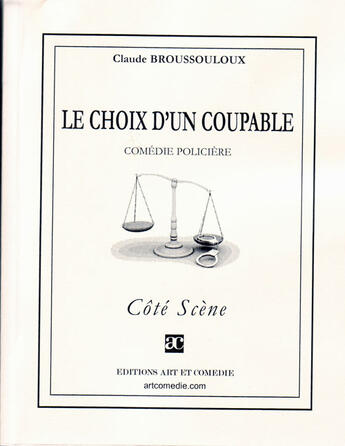 Couverture du livre « Le choix d'un coupable ; comédie policière » de Claude Broussouloux aux éditions Art Et Comedie