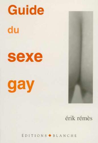 Couverture du livre « Guide du sexe gay » de Erik Remes aux éditions Blanche