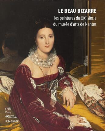 Couverture du livre « Le beau bizarre ; les peintures du XIXe siècle du musée d'arts de Nantes » de Cyrille Sciama aux éditions Le Passage