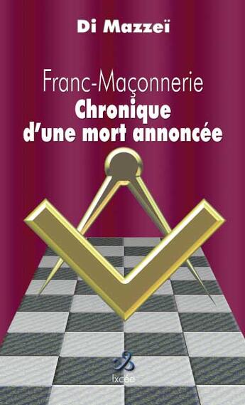 Couverture du livre « Franc-maconnerie ; chronique d'une mort annoncee » de Di Mazzei aux éditions Ixcea