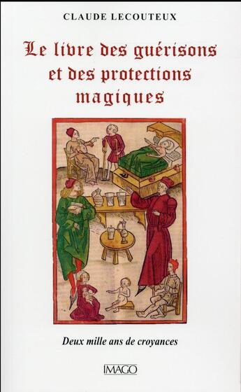 Couverture du livre « Le livre des guérisons et des proctections magiques ; deux mille ans de croyances » de Claude Lecouteux aux éditions Imago