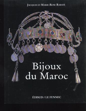 Couverture du livre « Bijoux Du Maroc T.1 ; Du Haut Atlas A La Vallee Du Draa » de Marie-Rose Rabate et Jacques Rabate aux éditions Edisud