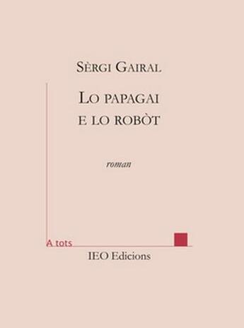 Couverture du livre « Lo papagai e lo robòt » de Sergi Gairal aux éditions Institut D'etudes Occitanes