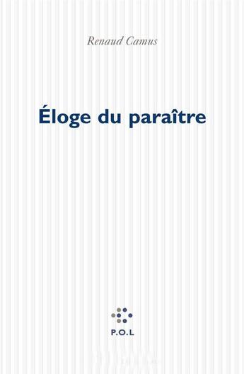 Couverture du livre « Éloge du paraître » de Renaud Camus aux éditions P.o.l